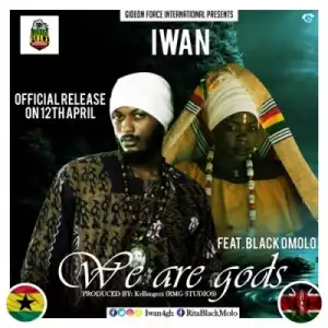 IWAN - We Are Gods Ft Black Omolo
